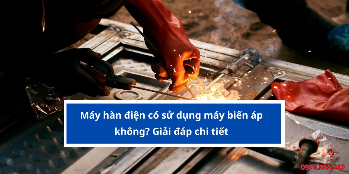 máy hàn điện có sử dụng máy biến áp không