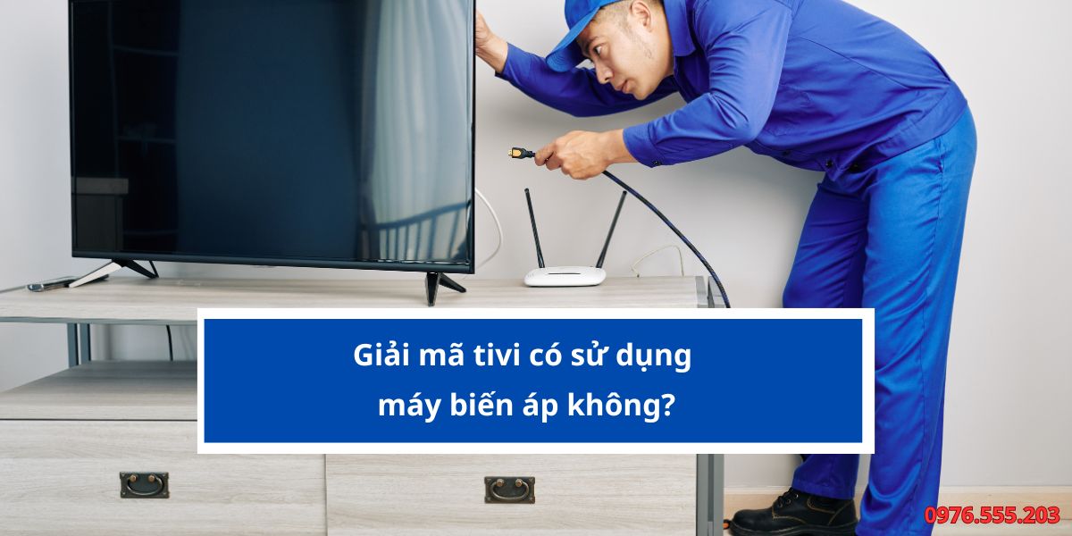 tivi có sử dụng máy biến áp không